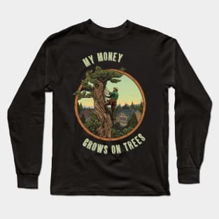 My Money Grows On Trees Arborist Job Long Sleeve T-Shirt